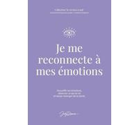 Je me reconnecte à mes émotions: Accueillir ses émotions, observer ce qui se vit et laisser émerger de la clarté.
