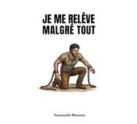 JE ME RELÈVE MALGRÉ TOUT: 100 conseils pour surmonter l'épreuve et retrouver sa force (Collection: MALGRÉ TOUT)