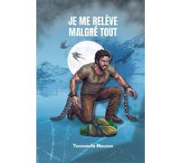 JE ME RELÈVE MALGRÉ TOUT: 100 conseils pour surmonter l'épreuve et retrouver sa force (Collection: MALGRÉ TOUT)