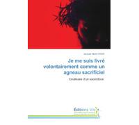 Je me suis livré volontairement comme un agneau sacrificiel: Coulisses d'un sacerdoce