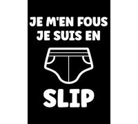 je m'en fous je suis en slip: Carnet de notes slip - 110 pages lignées - papa cadeau slip drôle culotte