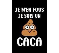 Je m'en fous je suis un caca: Carnet de notes caca humour - 110 pages lignées - cadeau caca original drôle