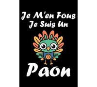 Je m'en fous je suis un Paon: Carnet de notes Paon humour - 110 pages lignées - cadeau Paon original drôle