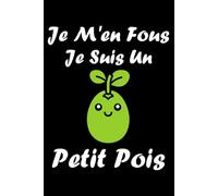 je m'en fous je suis un petit pois: Carnet de notes petit pois humour - 110 pages lignées - cadeau petit pois original drôle