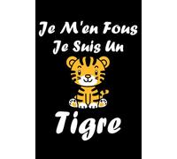 Je m'en fous je suis un tigre: Carnet de notes tigre - 110 pages lignées - cadeau tigre drôle