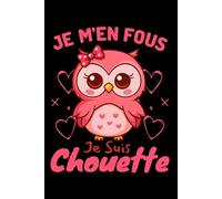 Je M'en Fous Je Suis Une Chouette: Carnet 120 Pages 6x9 Agenda Humour Hibou et Chouette Drôle