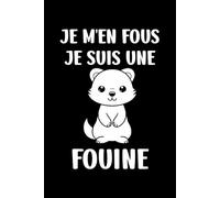 je m'en fous je suis une fouine: Carnet de notes fouine humour - 110 pages lignées - cadeau fouine original drôle
