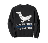 JE m'en Fous Parce Que Je Suis UNE Baleine Drôle Provocation Sudadera