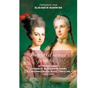 "Je meurs d'amour pour toi...": Lettres d'amour d’Isabelle de Bourbon-Parme à l’archiduchesse Marie-Christine 1760-1763