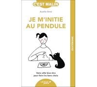 Je m'initie au pendule: Votre allié bien-être pour faire les bons choix
