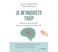 Je m'inquiète trop: Retrouver de la sérénité dans un monde qui nous bouscule