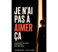 Je n’ai pas à aimer ça: Comprendre tes limites sans te forcer pour être aimée