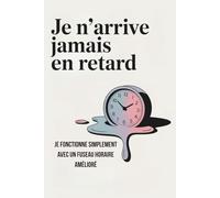 JE N’ARRIVE JAMAIS EN RETARD : Je fonctionne simplement avec un fuseau horaire amélioré: Idée cadeau drôle pour toutes les situations | Excuses ... Parfait pour bureau et famille homme et femme