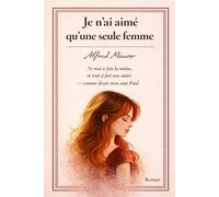 Je n'ai aimé qu'une seule femme.