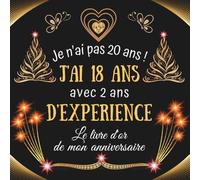 Je n'ai pas 20 ans j'ai 18 ans: Livre d'or Anniversaire 20 ans | 100 pages à personnaliser avec des photos et messages | Idée cadeau collègue homme femme