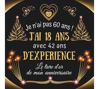 Je n'ai pas 60 ans j'ai 18 ans: Livre d'or Anniversaire 60 ans | 100 pages à personnaliser avec des photos et messages | Cadeau original collègue famille maman papa.