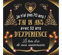 Je n'ai pas 70 ans j'ai 18 ans: Livre d'or 70 ans | 100 pages à personnaliser avec des photos et messages | Design attrayant | Idée cadeau anniversaire mami et papi.