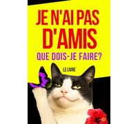 Je n'ai pas d'amis : Guide de survie - Que faire si je n'ai pas d'amis ?