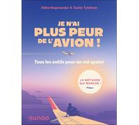 Je n'ai plus peur de l'avion ! - 3e éd.: Tous les outils pour un vol tranquille
