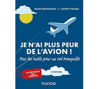 Je n'ai plus peur de l'avion !: Tous les outils pour un vol tranquille