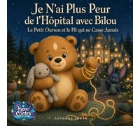 Je N'ai Plus Peur de l'Hôpital avec Bilou: Le Petit Ourson et le Fil qui ne Casse Jamais : Un conte hypnotique pour préparer l'enfant à une nuit à ... d'être séparé de ses parents (Hypno Contes)