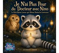 Je N'ai Plus Peur du Docteur avec Nino: Le Petit Raton Laveur qui Alluma Toutes les Lanternes : Un conte hypnotique pour préparer l'enfant à la visite ... la peur de la piqûre (Hypno Contes)