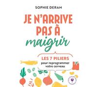Je n'arrive pas à maigrir: Les 7 piliers pour reprogrammer votre cerveau: 31555
