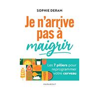 Je n'arrive pas à maigrir: Les 7 piliers pour reprogrammer votre cerveau: 31558