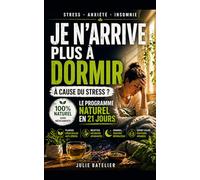 JE N'ARRIVE PLUS A DORMIR A CAUSE DU STRESS ?: le programme naturel en 21 jours