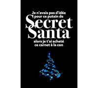 Je n'avais pas d'idée pour ce putain de Secret Santa alors je t'ai acheté ce carnet à la con: Cahier de notes pour réunion, journal intime ou tout ce que vous voulez (Carnets humoristiques)