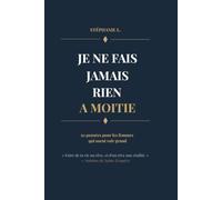 Je ne fais jamais rien à moitié: 50 pensées pour les femmes qui osent voir grand