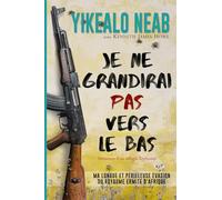 Je ne grandirai pas vers le bas: Mémoires d'un réfugié érythréene: Ma longue et périlleuse évasion du royaume ermite d'afrique (Rêves de Liberté)
