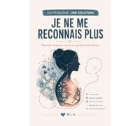 JE NE ME RECONNAIS PLUS: Devenir maman sans se perdre soi-même (Un problème. Une solution.)