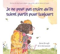 Je ne peux pas croire qu'ils soient partis pour toujours: - Un livre de deuil pour enfants, qui étreint, aide et donne de l'espoir. - (I Can't Believe They're Gone)