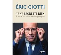 Je ne regrette rien: L'heure est venue de dire pourquoi