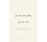 Je ne sais plus qui je suis: Un journal guidé pour la femme qui s'est perdue en chemin
