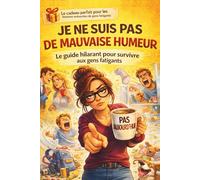 Je ne suis pas de mauvaise humeur: Le guide hilarant pour survivre aux gens fatigants, Cadeau pour les femmes, Humour du quotidien pour femme : vie de ... et réaliste pour survivre aux gens fatigants