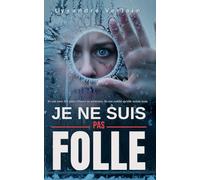 JE NE SUIS PAS FOLLE: Ils ont tout fait pour effacer sa mémoire. Ils ont oublié qu'elle notait tout. (Les Cages Invisibles)