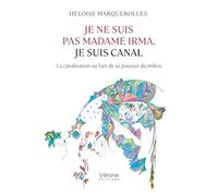 Je ne suis pas madame Irma, je suis canal: La canalisation ou l'art de se pousser du milieu