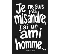 Je ne suis pas misandre, j'ai un ami homme... carnet de notes féministe: Slogans humour - Journal d’écriture A5 15,24 x 22,86 cm - 120 pages lignées - ... intime - cadeau original femme, cadeau homme