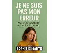 JE NE SUIS PAS MON ERREUR: Vaincre la culpabilité et respirer à nouveau