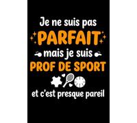 Je ne suis pas parfait mais je suis prof de sport: Carnet de notes professeur de sport humour - 110 pages lignées - cadeau prof de sport original drôle