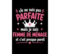Je ne suis pas parfaite mais je suis femme de ménage: Carnet de notes femme de ménage humour - 110 pages lignées - cadeau femme de ménage original drôle