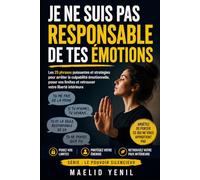 Je ne suis pas responsable de tes émotions: Sortir de la culpabilité émotionnelle, du chantage affectif et du besoin de calmer tout le monde (Le Pouvoir Silencieux)