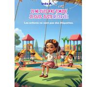 Je ne suis pas timide, je suis juste réservée: Une histoire bienveillante pour aider les enfants à mieux comprendre la différence entre être timide et être réservé (Assez des étiquettes !)