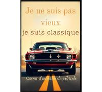 Je ne suis pas vieux, je suis classique: Carnet d'entretien du véhicule (Suivez les vidanges, les rotations de pneus, les contrôles de freins et ... facile à utiliser pour tous les véhicules).