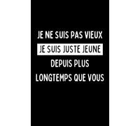 Je ne suis pas vieux, je suis juste jeune depuis plus longtemps que vous: Carnet humoristique | 100 pages lignées | Cadeau original