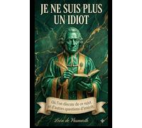 Je ne suis plus idiot: Où ce sujet et d'autres sujets d'intérêt sont abordés.: 1 (Quand est-ce que j'arrêterai de faire l'idiot ?)