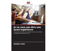 Je ne veux pas être une quasi-ingénieure