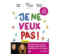 Je ne veux pas !: Plus de 600 conseils et astuces pour faciliter votre quotidien avec les enfants